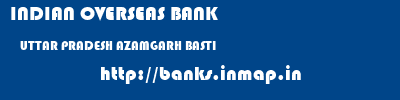 INDIAN OVERSEAS BANK  UTTAR PRADESH AZAMGARH BASTI   banks information 